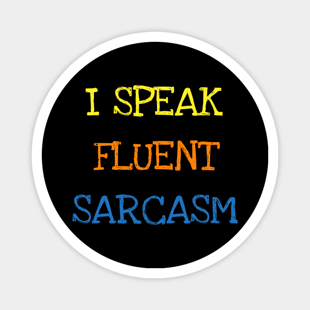 I Speak Fluent Sarcasm Funny Saying Sarcastic Jokes Lover T-Shirt Magnet by DDJOY Perfect Gift Shirts